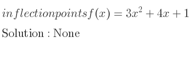 The inflection points of f(x)=3x^2+4x+1 are None